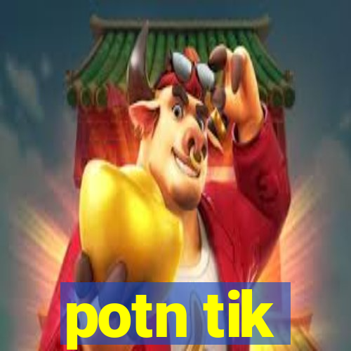 potn tik